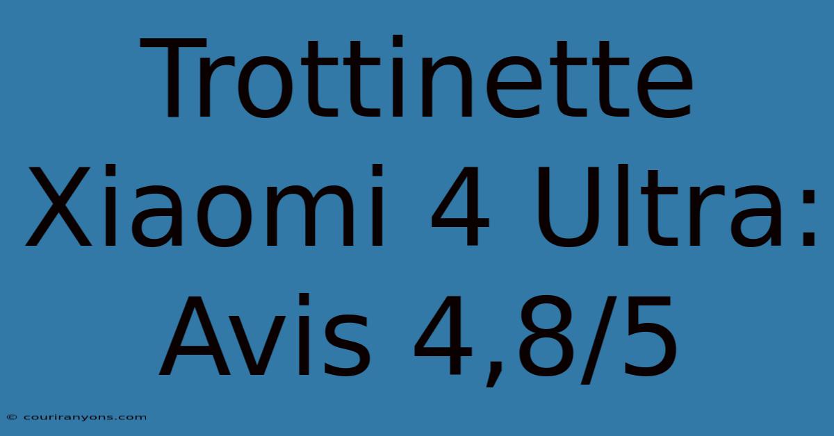 Trottinette Xiaomi 4 Ultra: Avis 4,8/5