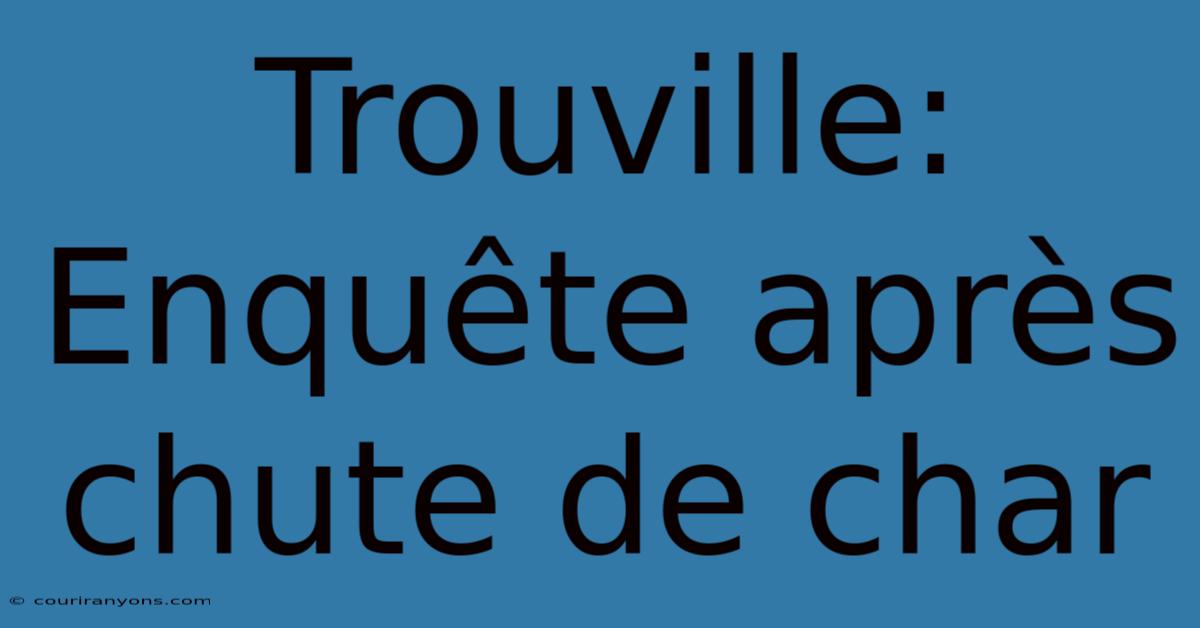 Trouville: Enquête Après Chute De Char