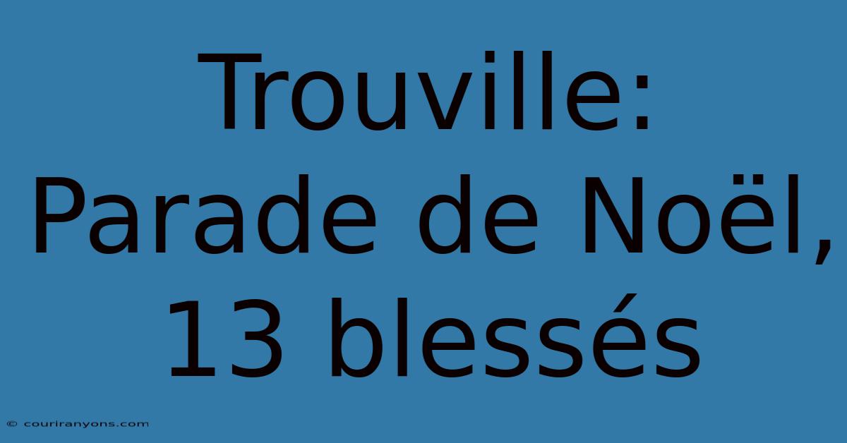 Trouville: Parade De Noël, 13 Blessés