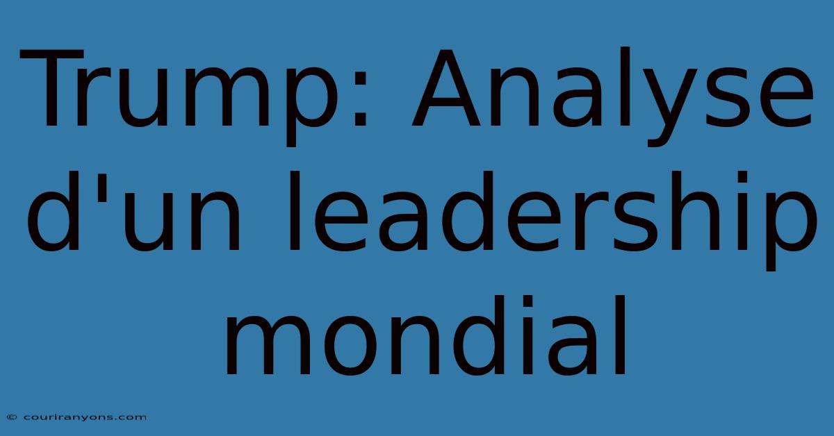 Trump: Analyse D'un Leadership Mondial