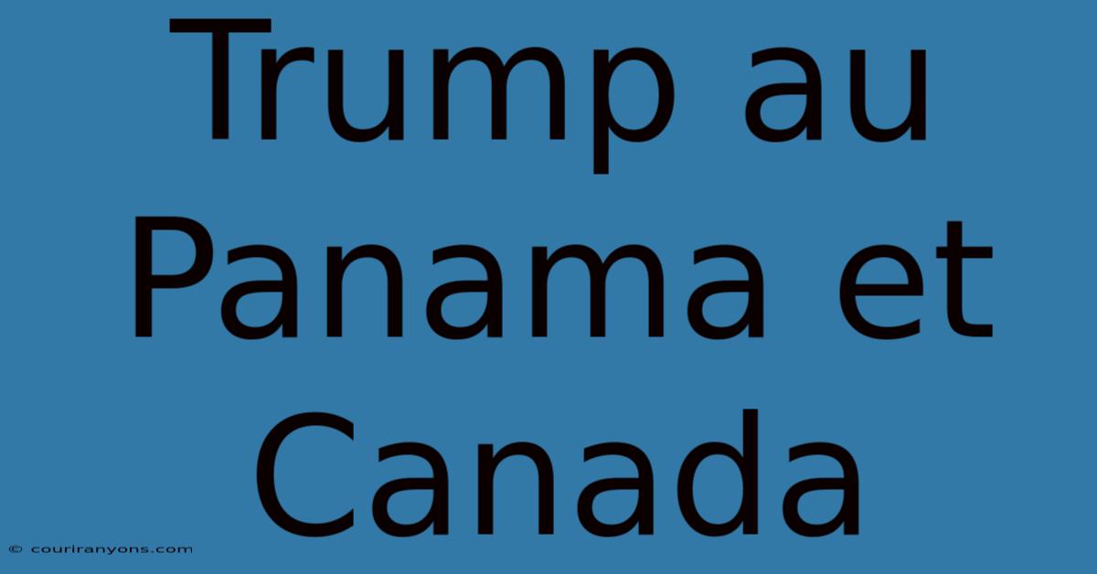 Trump Au Panama Et Canada