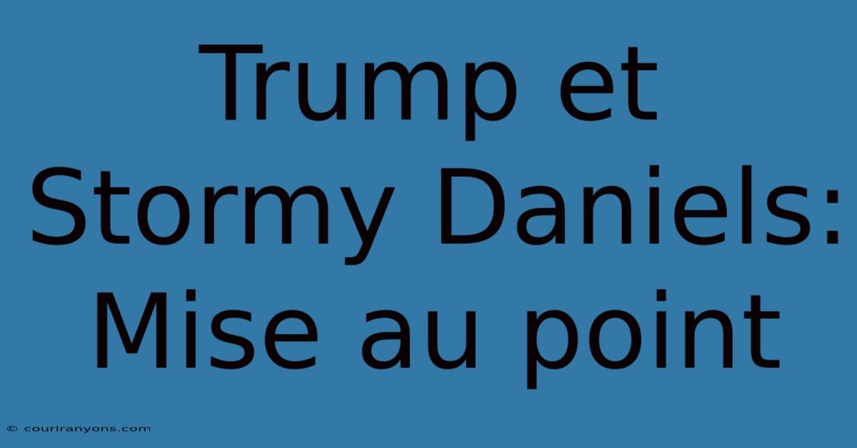 Trump Et Stormy Daniels:  Mise Au Point