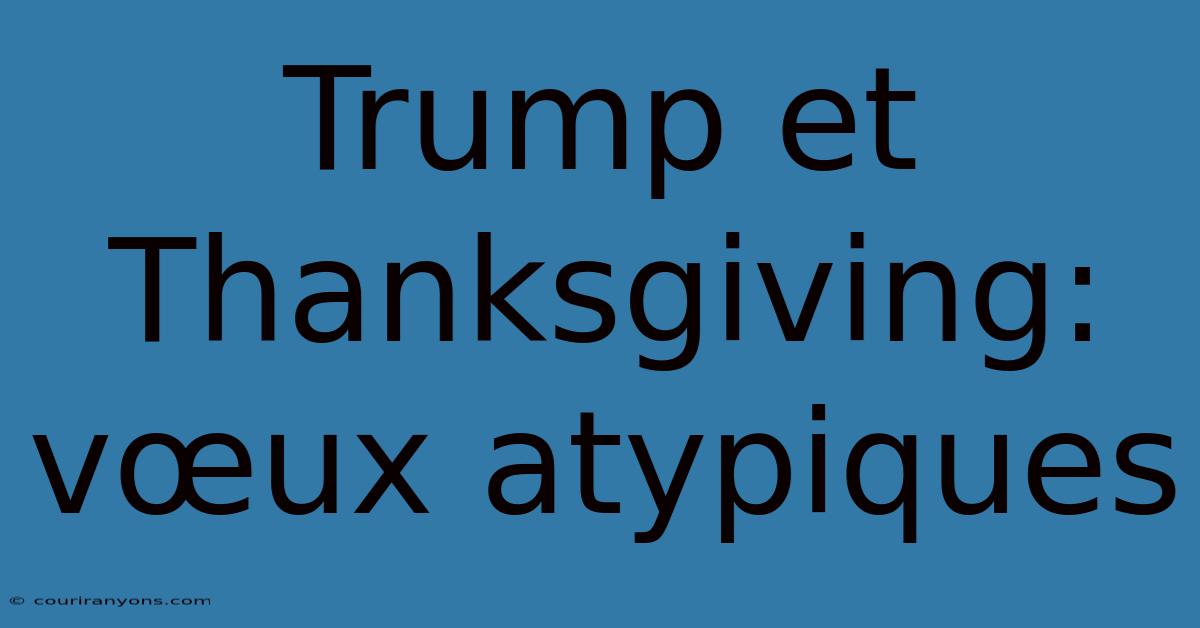 Trump Et Thanksgiving: Vœux Atypiques