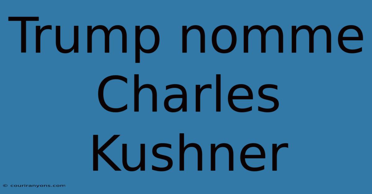 Trump Nomme Charles Kushner