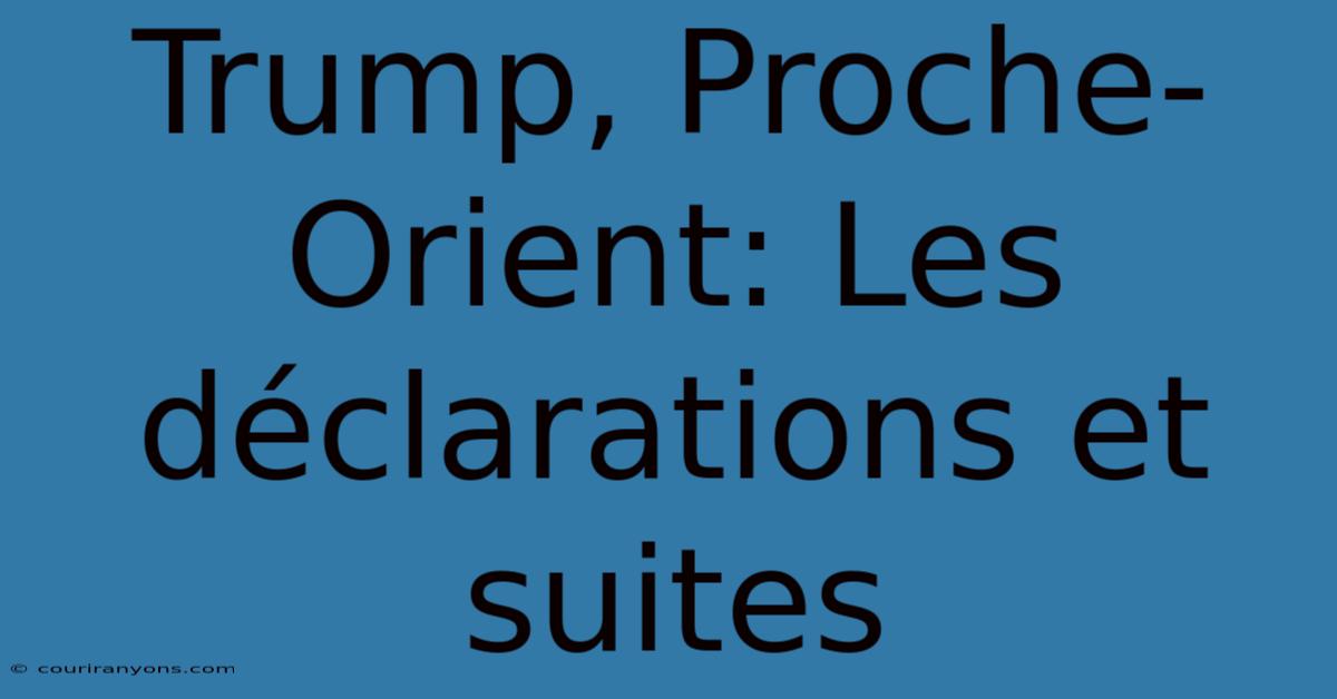 Trump, Proche-Orient: Les Déclarations Et Suites