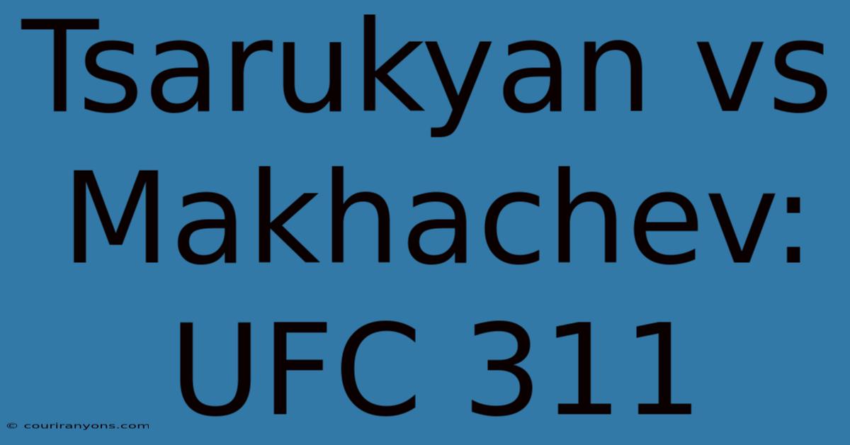 Tsarukyan Vs Makhachev: UFC 311