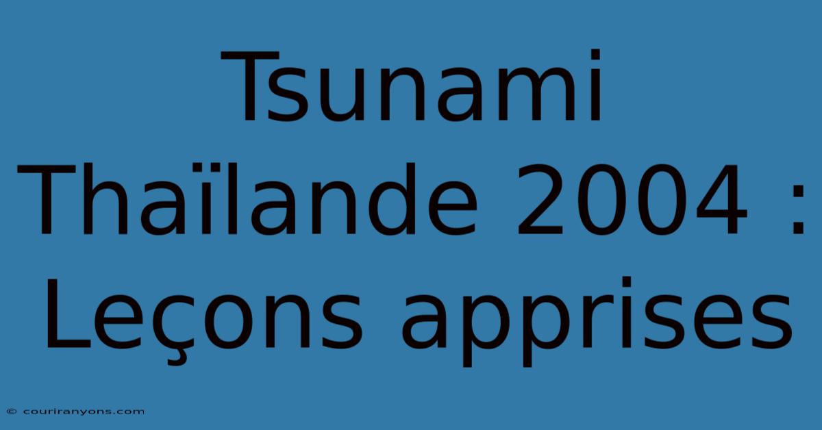 Tsunami Thaïlande 2004 : Leçons Apprises