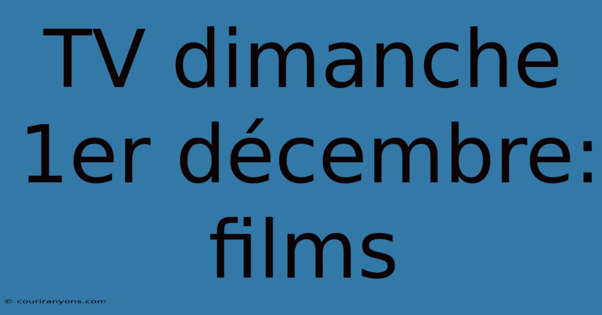 TV Dimanche 1er Décembre: Films