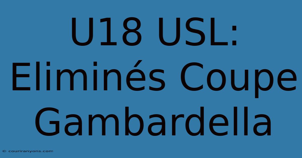 U18 USL: Eliminés Coupe Gambardella