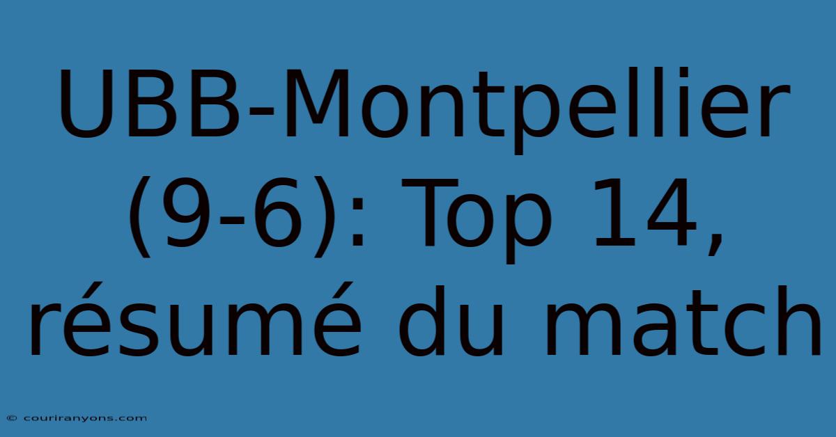 UBB-Montpellier (9-6): Top 14, Résumé Du Match