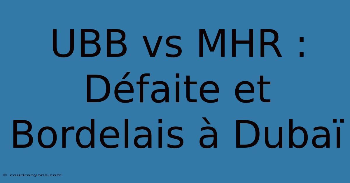 UBB Vs MHR : Défaite Et Bordelais À Dubaï