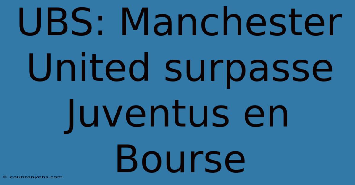 UBS: Manchester United Surpasse Juventus En Bourse