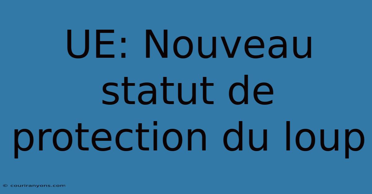 UE: Nouveau Statut De Protection Du Loup