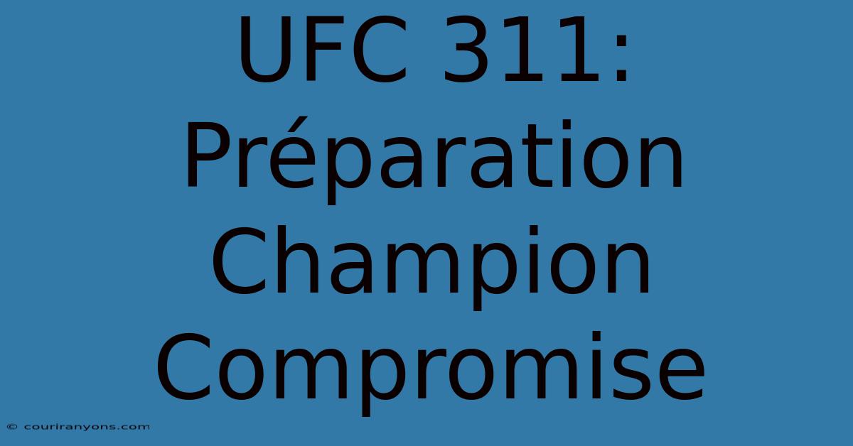 UFC 311: Préparation Champion Compromise