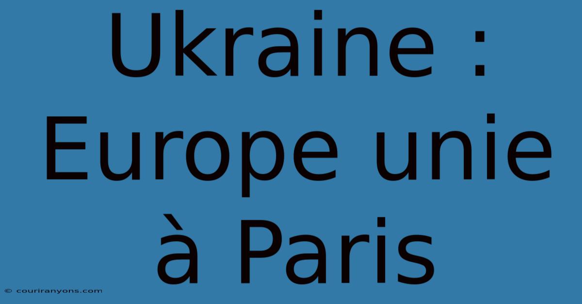 Ukraine :  Europe Unie À Paris