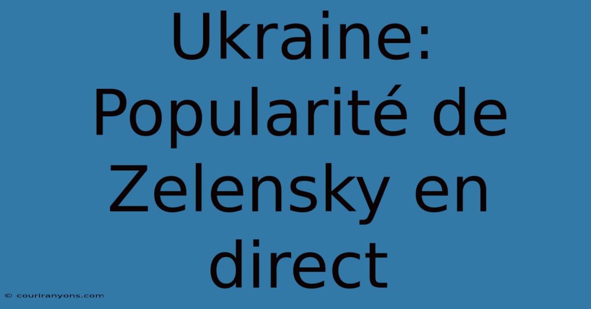 Ukraine: Popularité De Zelensky En Direct