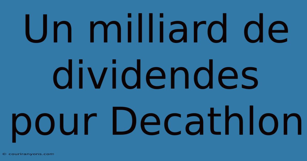 Un Milliard De Dividendes Pour Decathlon