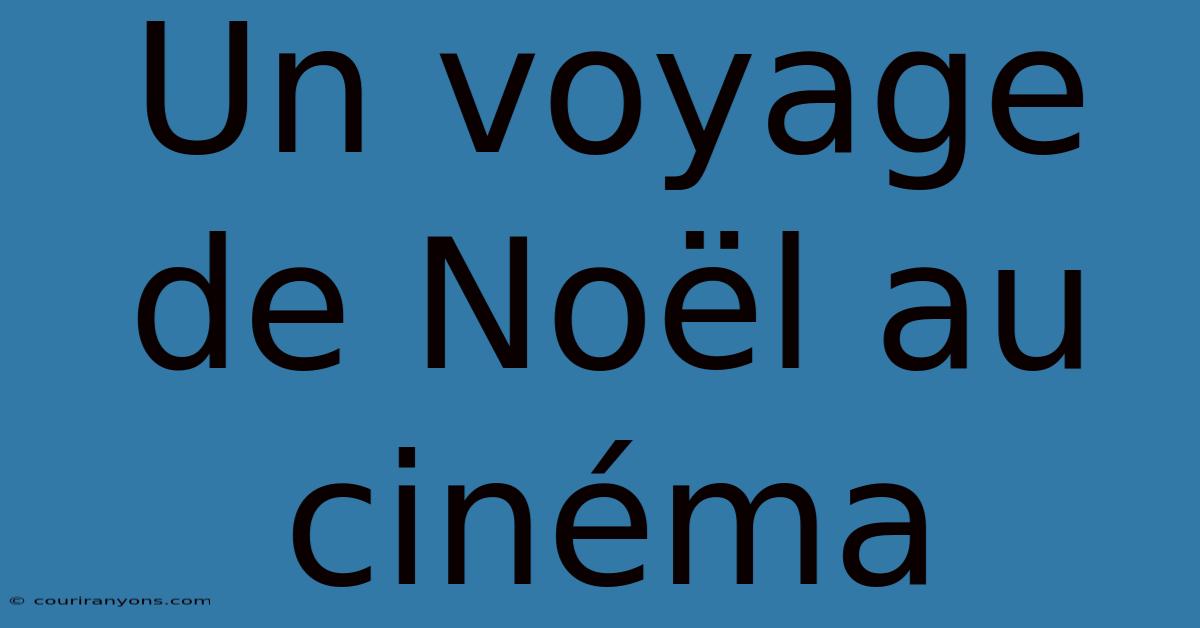 Un Voyage De Noël Au Cinéma