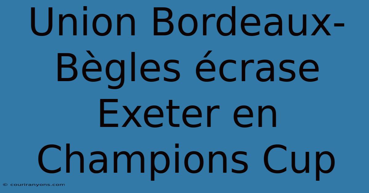 Union Bordeaux-Bègles Écrase Exeter En Champions Cup