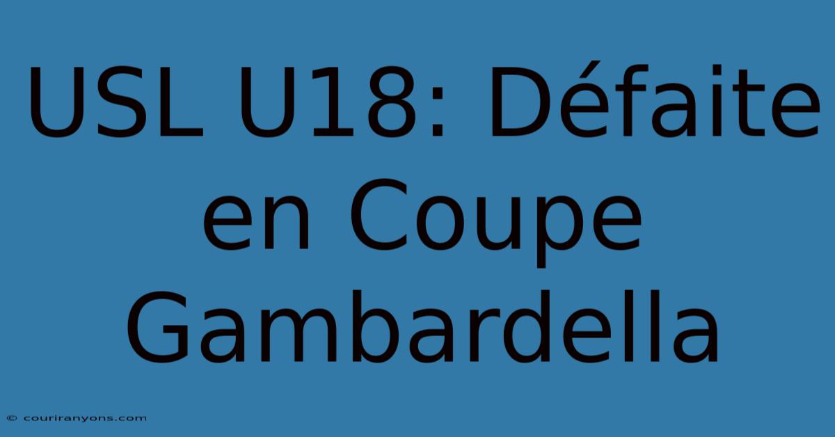 USL U18: Défaite En Coupe Gambardella