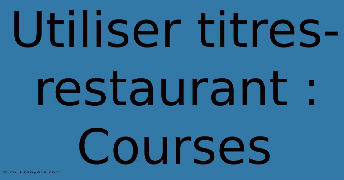 Utiliser Titres-restaurant : Courses