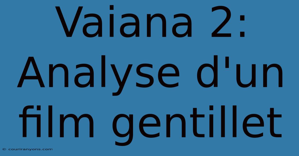 Vaiana 2: Analyse D'un Film Gentillet