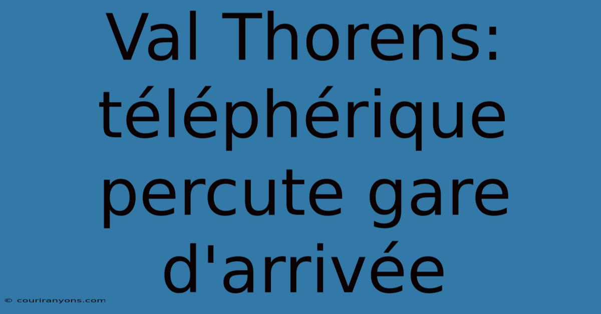 Val Thorens: Téléphérique Percute Gare D'arrivée