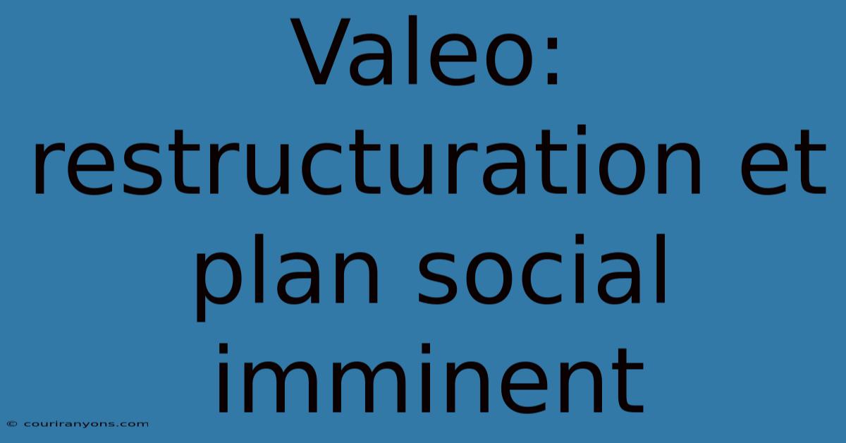 Valeo: Restructuration Et Plan Social Imminent