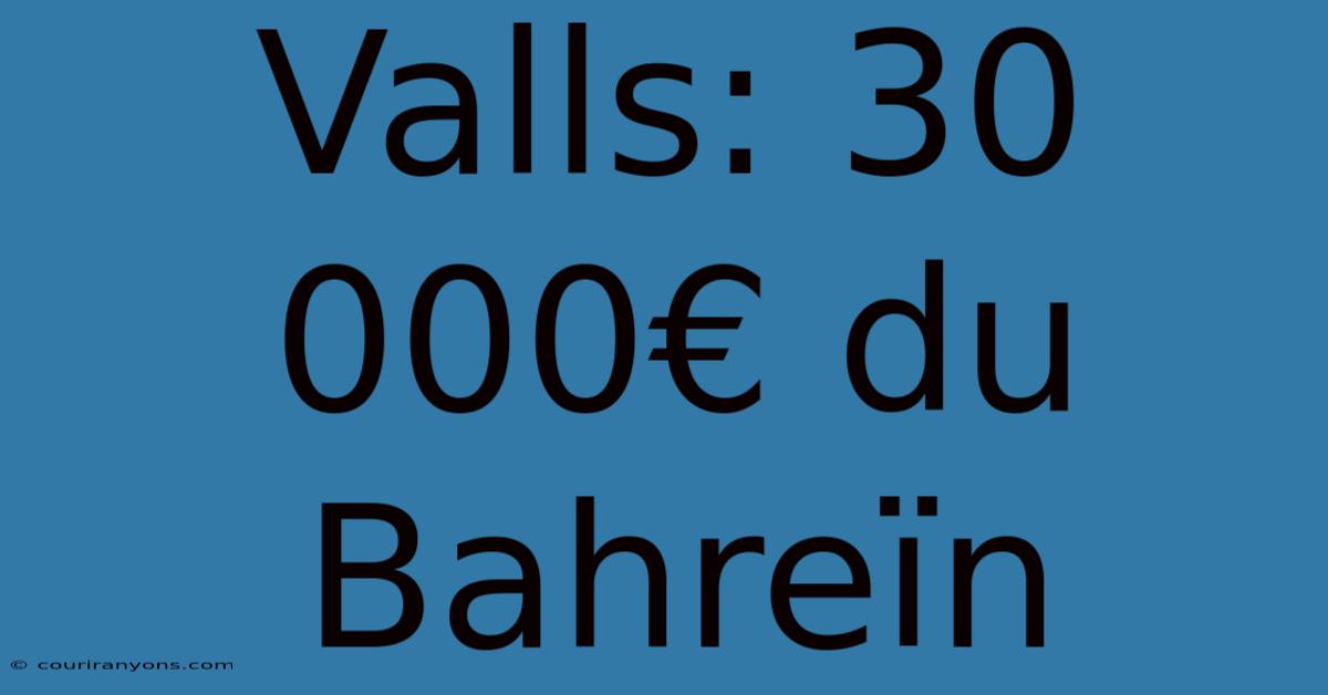 Valls: 30 000€ Du Bahreïn