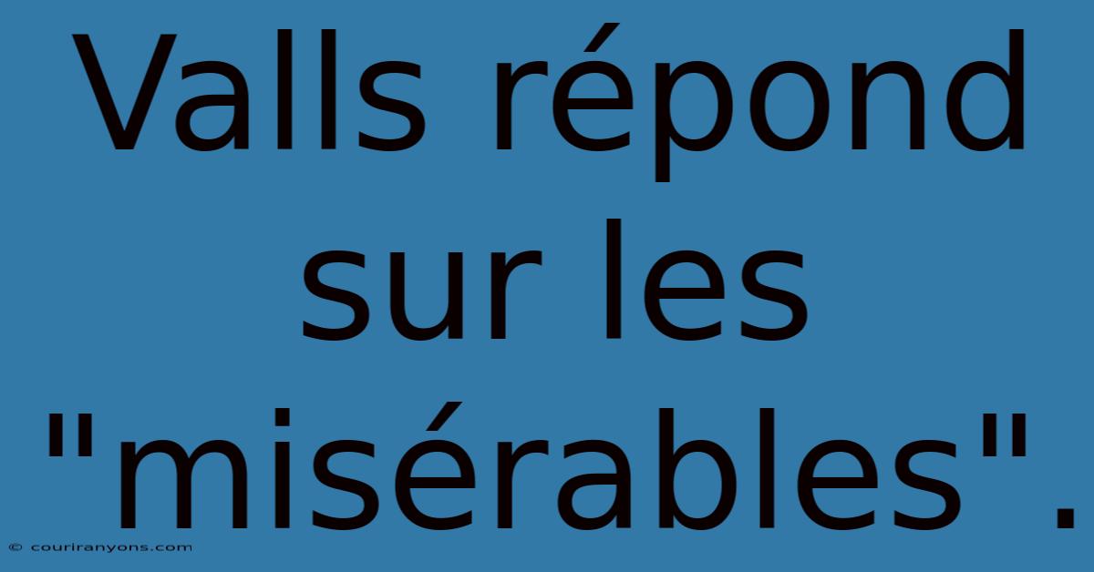 Valls Répond Sur Les 