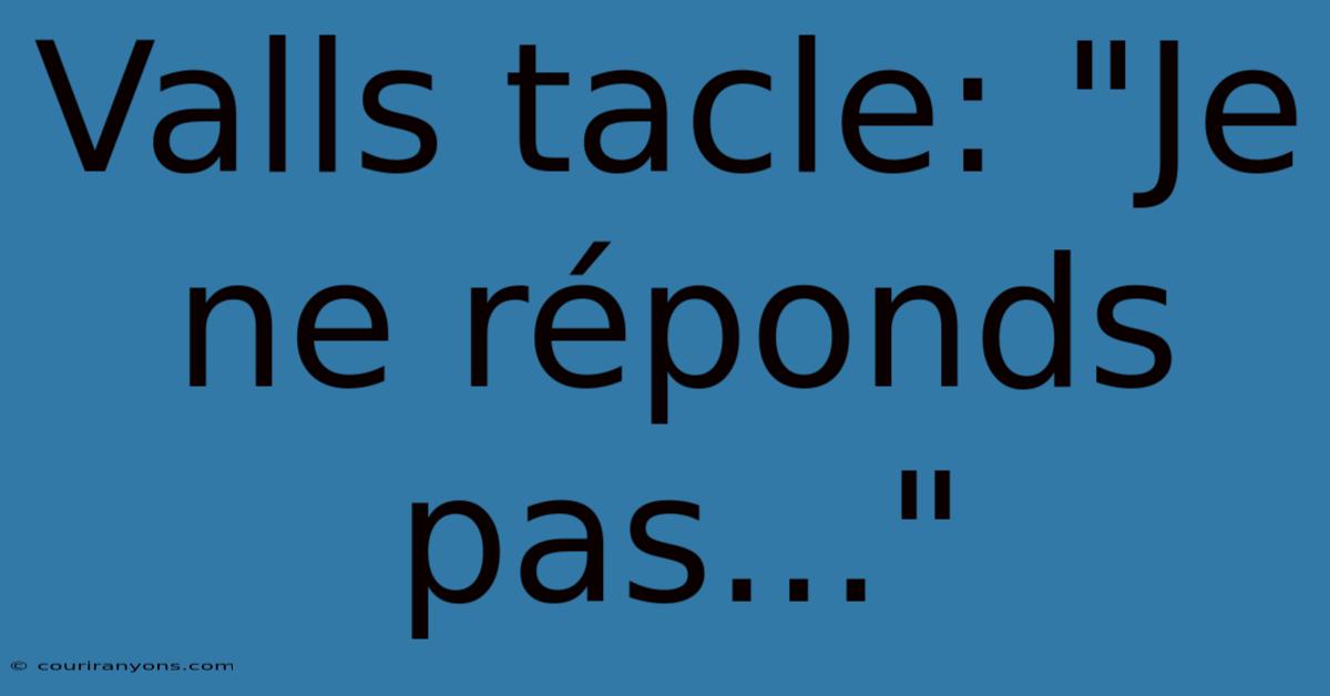 Valls Tacle: 