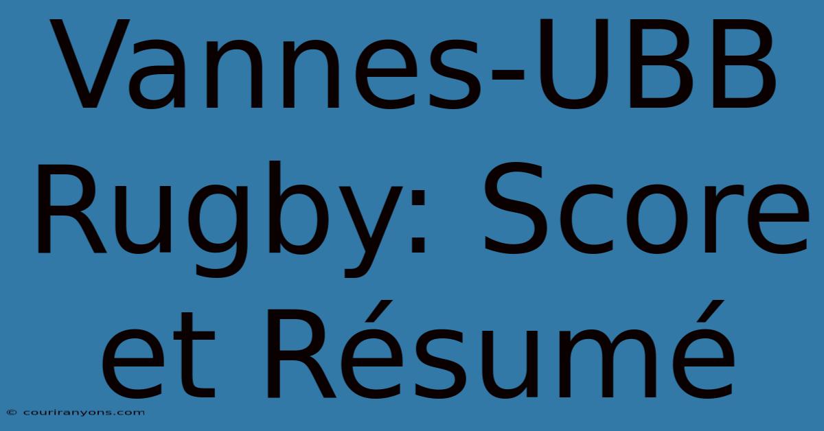 Vannes-UBB Rugby: Score Et Résumé