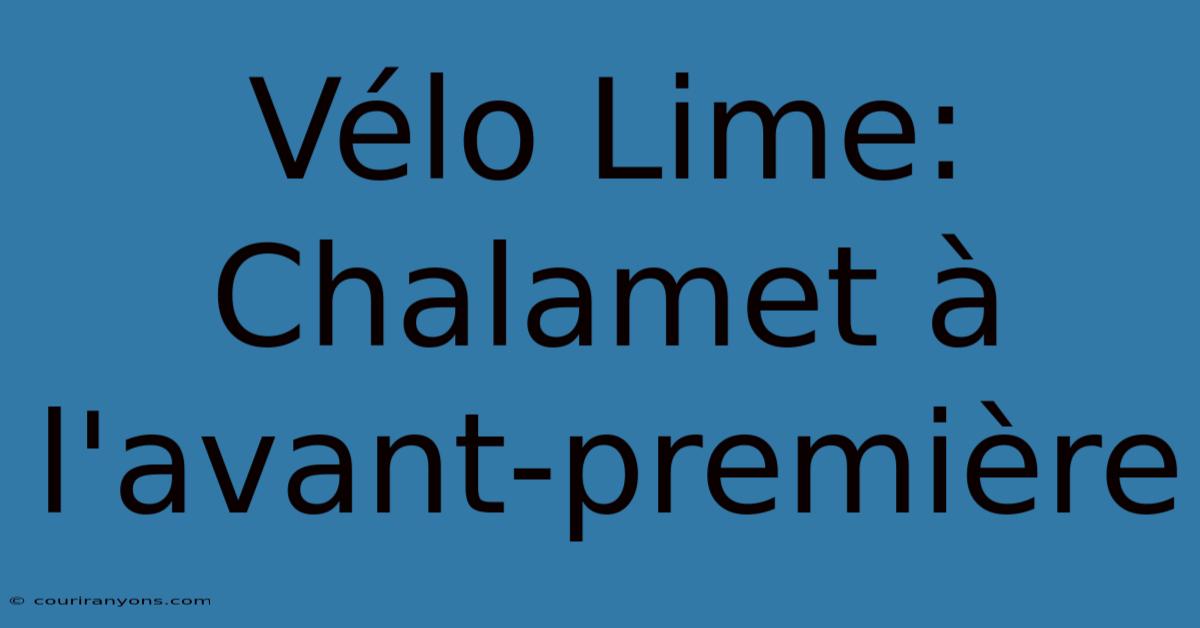 Vélo Lime: Chalamet À L'avant-première