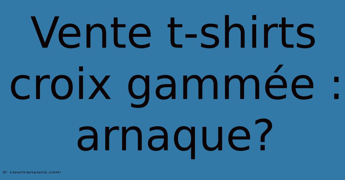 Vente T-shirts Croix Gammée : Arnaque?