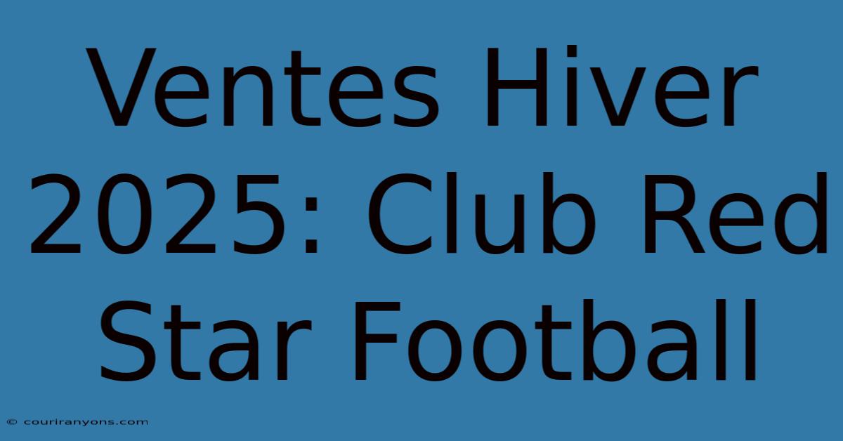 Ventes Hiver 2025: Club Red Star Football