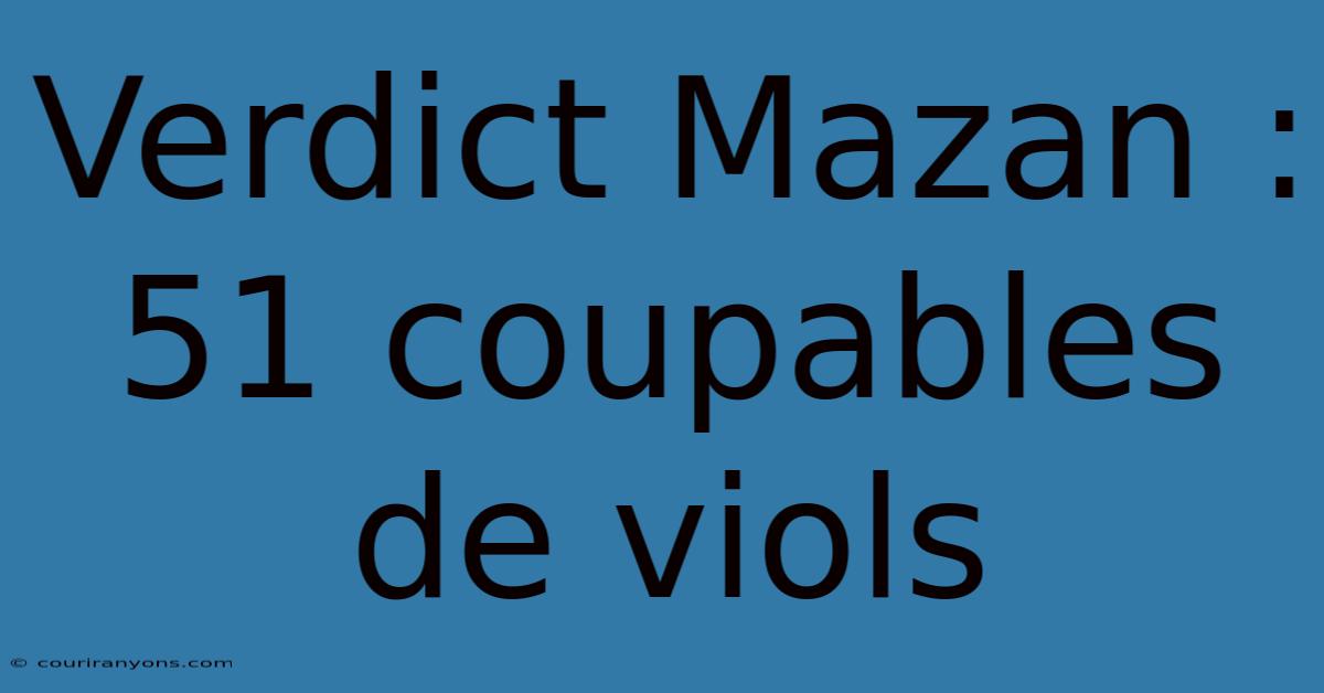 Verdict Mazan : 51 Coupables De Viols