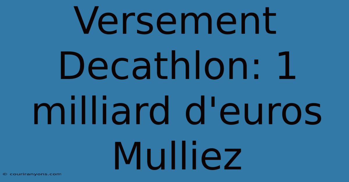 Versement Decathlon: 1 Milliard D'euros Mulliez