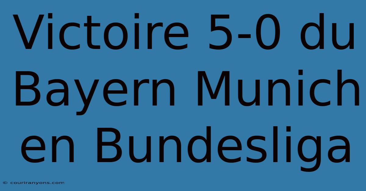 Victoire 5-0 Du Bayern Munich En Bundesliga