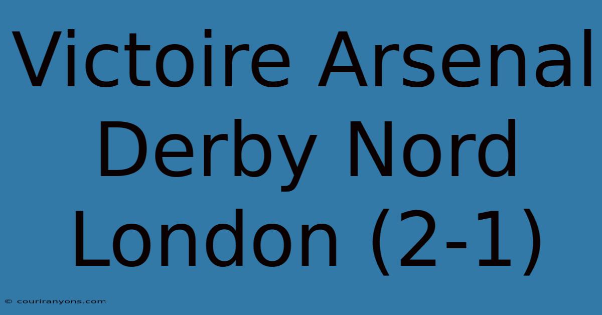 Victoire Arsenal Derby Nord London (2-1)