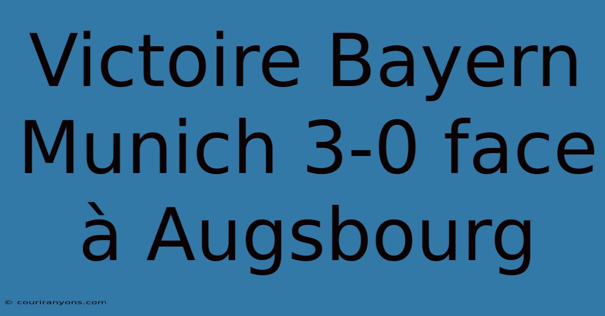 Victoire Bayern Munich 3-0 Face À Augsbourg