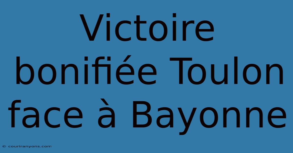 Victoire Bonifiée Toulon Face À Bayonne