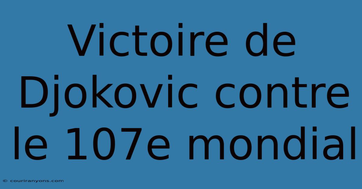 Victoire De Djokovic Contre Le 107e Mondial