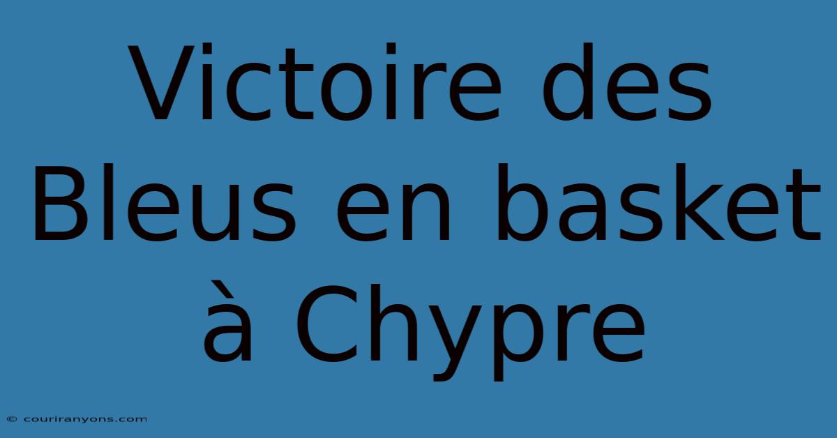 Victoire Des Bleus En Basket À Chypre