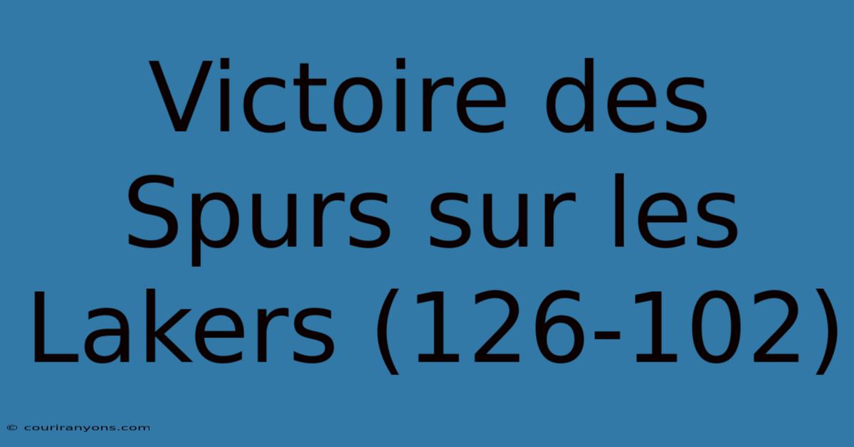 Victoire Des Spurs Sur Les Lakers (126-102)