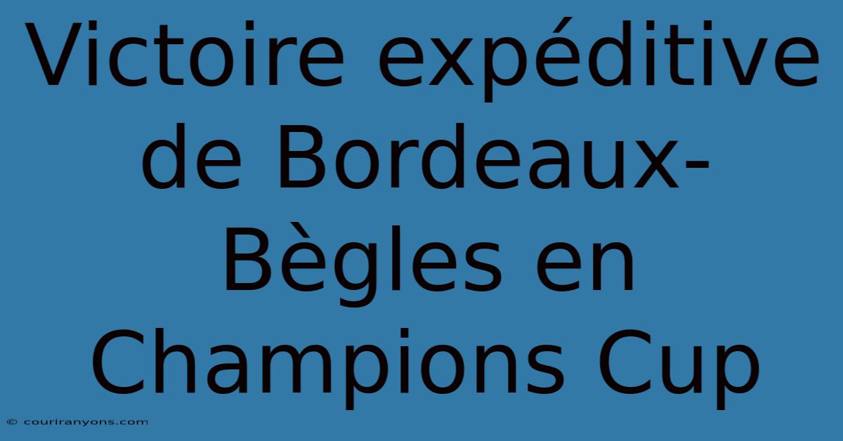 Victoire Expéditive De Bordeaux-Bègles En Champions Cup