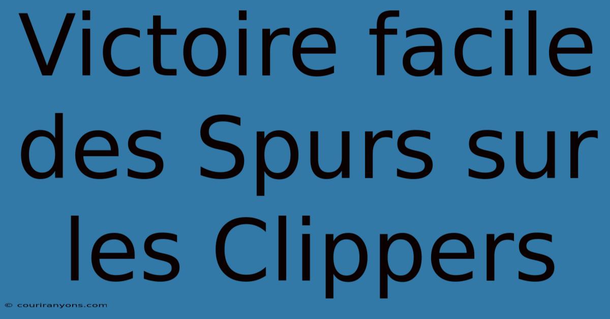 Victoire Facile Des Spurs Sur Les Clippers