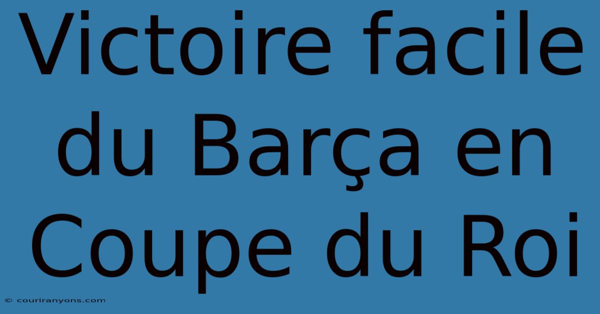 Victoire Facile Du Barça En Coupe Du Roi