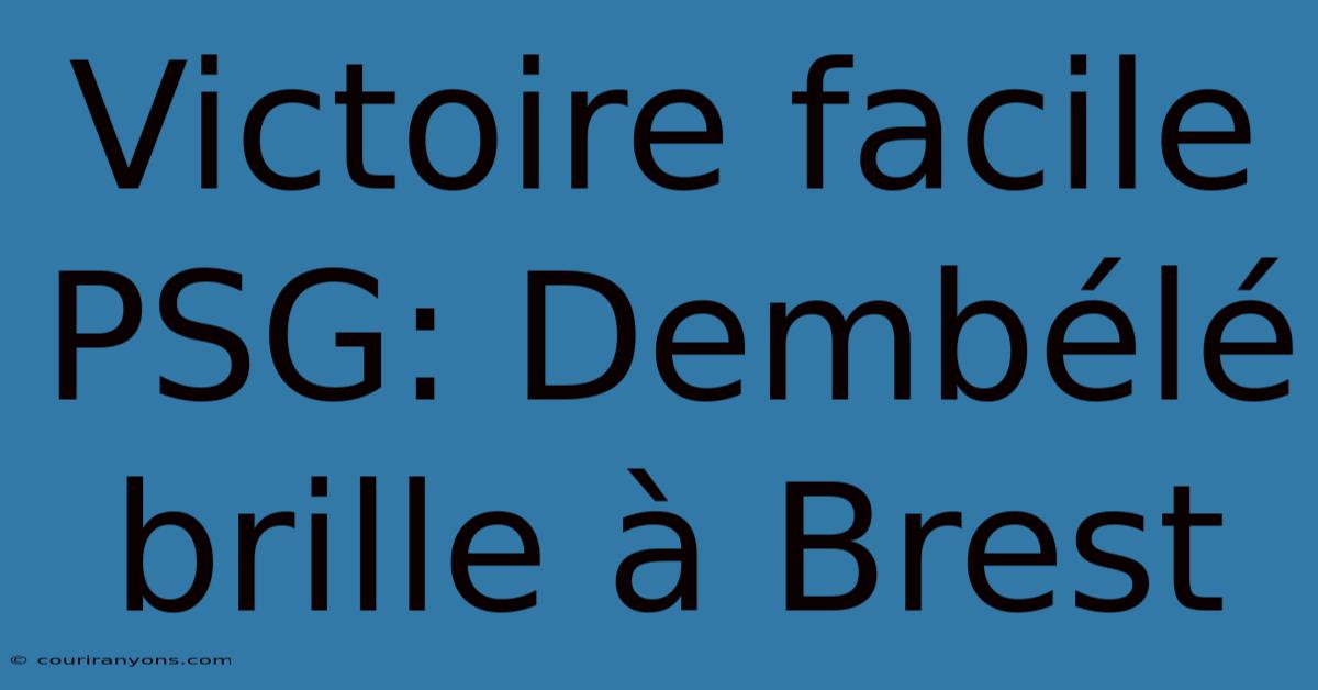 Victoire Facile PSG: Dembélé Brille À Brest