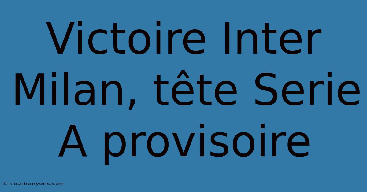 Victoire Inter Milan, Tête Serie A Provisoire