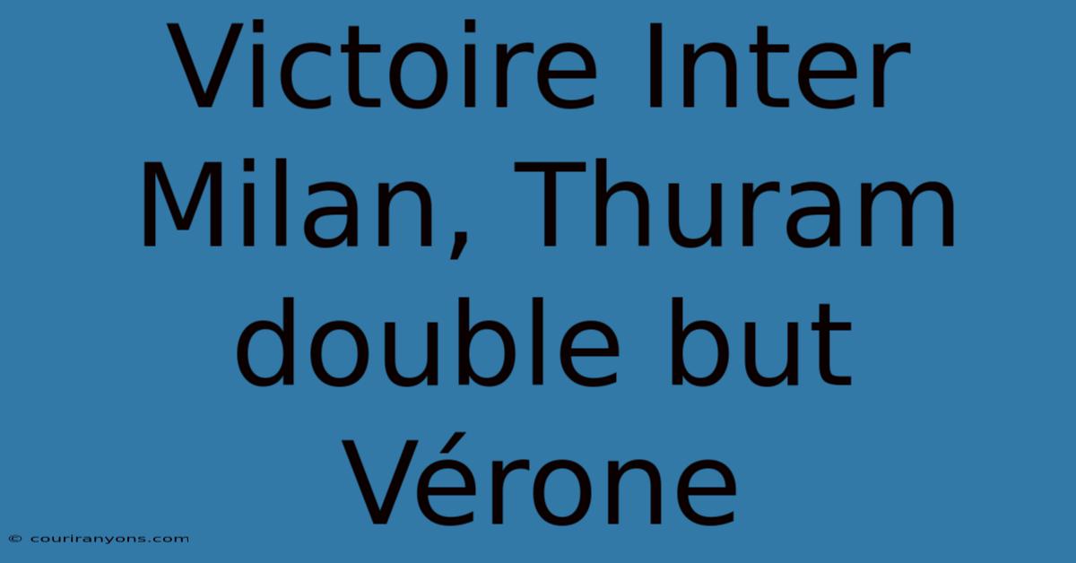 Victoire Inter Milan, Thuram Double But Vérone